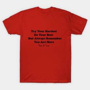 Try Your Hardest Do Your Best But Always Remember You Are More Than A Test T-Shirt